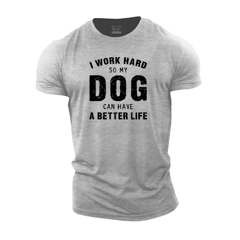 I Work Hard so My Dog Can Have a Better Life Cotton T-Shirt